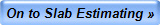 On to Slab Estimating �