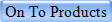 On To Products