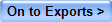 On to Exports >