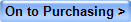 On to Purchasing >